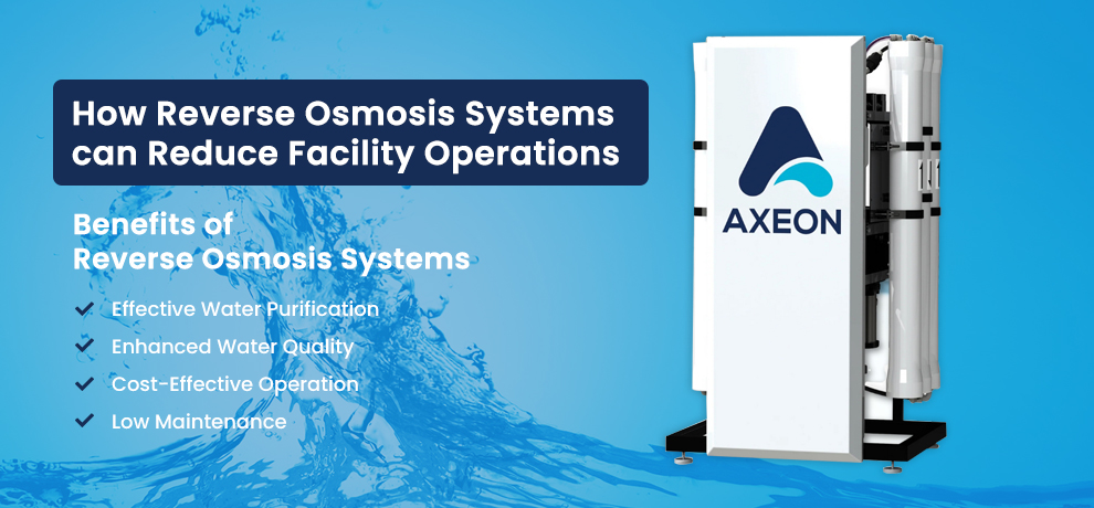 How Reverse Osmosis Systems can Reduce Facility Operations