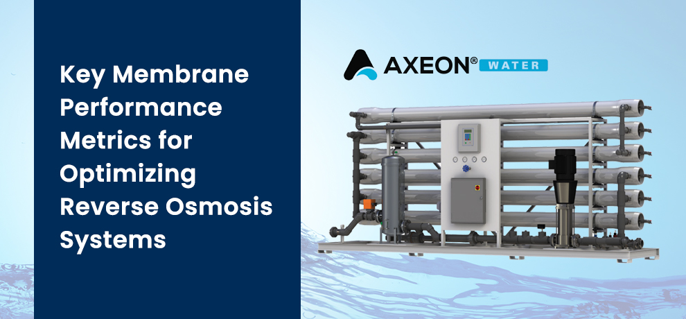 Key Membrane Performance Metrics for Optimizing Reverse Osmosis Systems