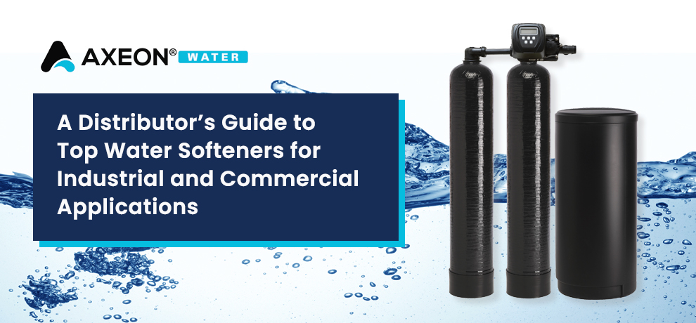 A Distributor’s Guide to Top Water Softeners for Industrial and Commercial Applications