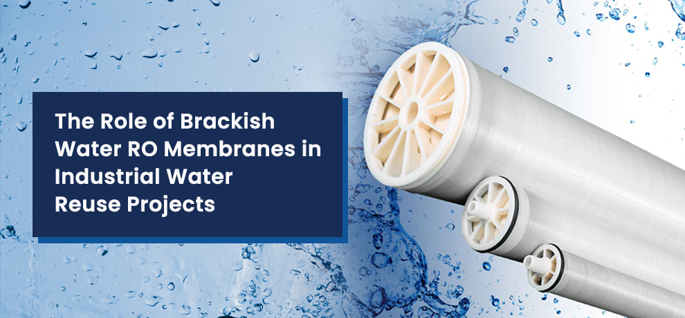 The Role of Brackish Water RO Membranes in Industrial Water Reuse Projects